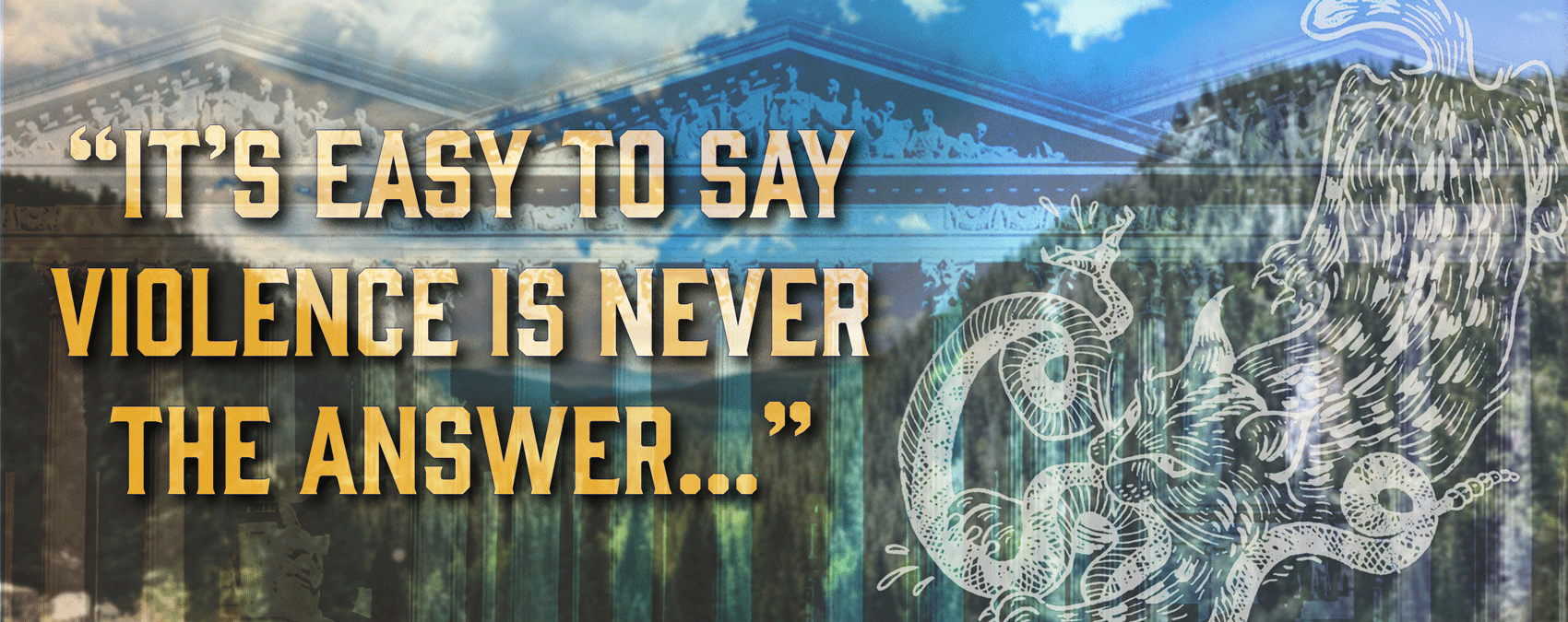 A collage of the Supreme Court, mountains, and a vintage cat-and-snake illustration. Gold text reads “It’s easy to say violence is never the answer…,” blending nature, conflict, and tension.